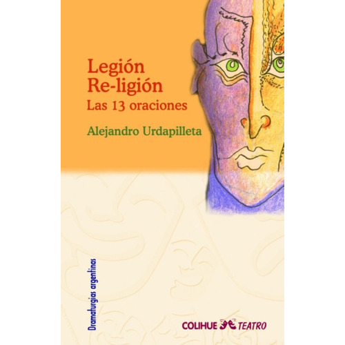 Legion Re-ligion Las 13 Oraciones, De Urdapilleta A., Vol. 1. Editorial Colihue, Tapa Blanda En Español
