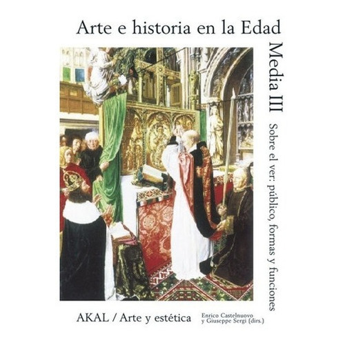 Arte E Historia En La Edad Media Iii - Castelnuovo,, De Castelnuovo, Enrico. Editorial Akal En Español