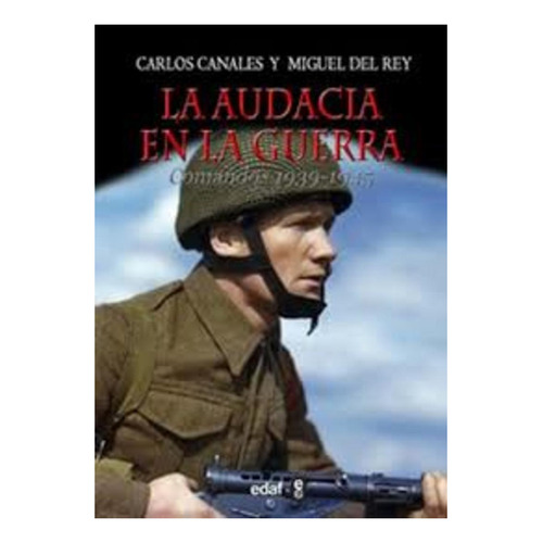 Audacia En La Guerra, La Comandos 1939-1945  - Canales, Rey