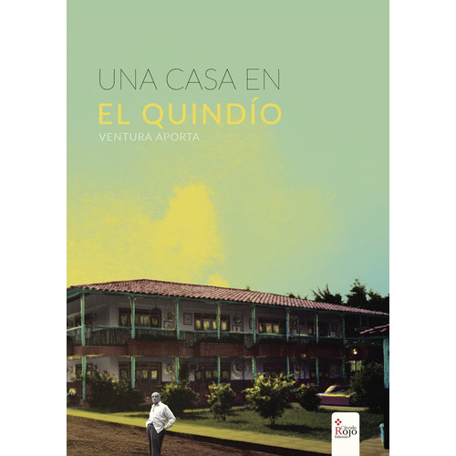 Una Casa En El Quindío, De Ventura Aporta Barrios , José.. Grupo Editorial Círculo Rojo Sl, Tapa Blanda, Edición 1.0 En Español, 2017