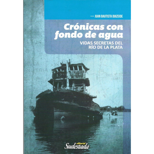 Crónicas Con Fondo De Agua, De Juan Bautista Duzeide. Editorial Sudestada En Español