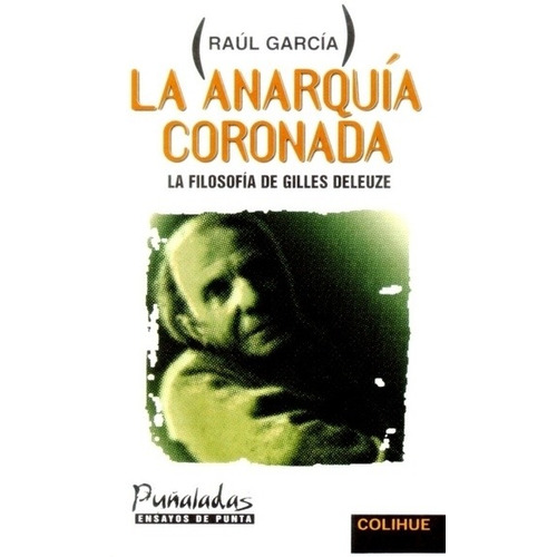 La Anarquia Coronada - La Filosofia De Gilles Deleuz, De Garcia, Raul. Editorial Colihue, Tapa Blanda En Español, 1999