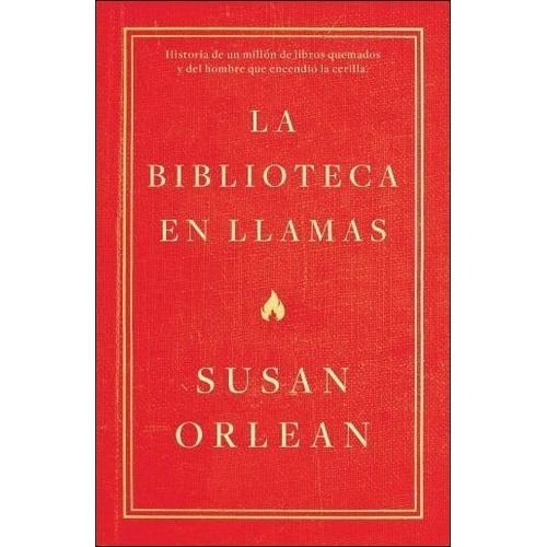 La Biblioteca En Llamas - Susan Orlean