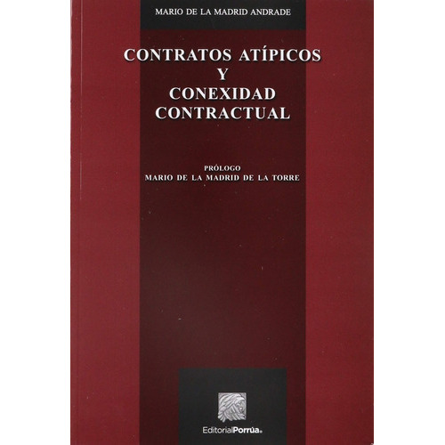 Contratos Atípicos Y Conexidad Contractual, De Madrid Andrade, Mario De La. Editorial Porrúa México En Español