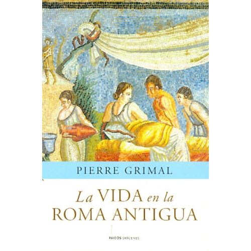 Vida En La Roma Antigua, La, De Pierre Grimal. Editorial Paidós, Tapa Blanda, Edición 1 En Español
