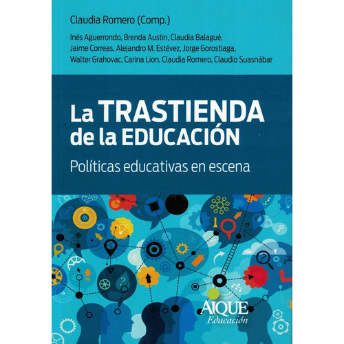 La Trastienda De La Educacion: Politicas Educativas En Escena, De Claudia Romero Y Otros. Editorial Aique, Tapa Blanda En Español, 2023