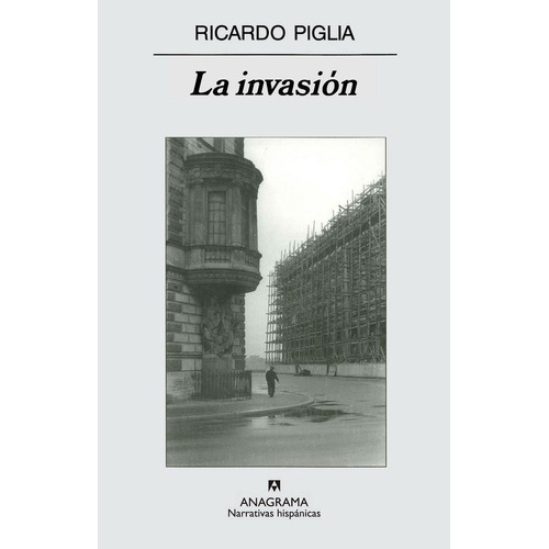 Invasion, La, de Piglia, Ricardo. Editorial Anagrama, tapa pasta blanda, edición 1a en español, 2006