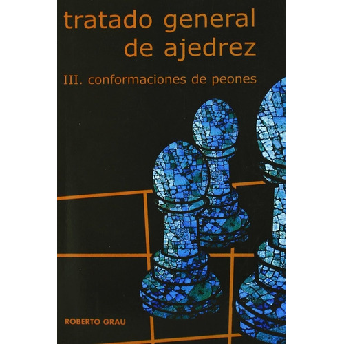 Tratado General De Ajedrez Iii - Conformacion De Peones