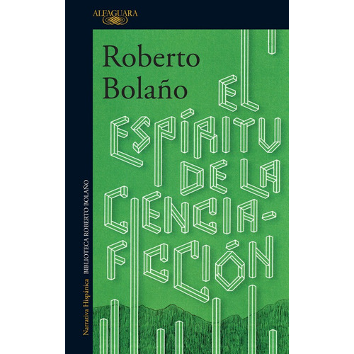 El espíritu de la ciencia ficción, de Bolaño, Roberto. Serie Literatura Hispánica Editorial Alfaguara, tapa blanda en español, 2016