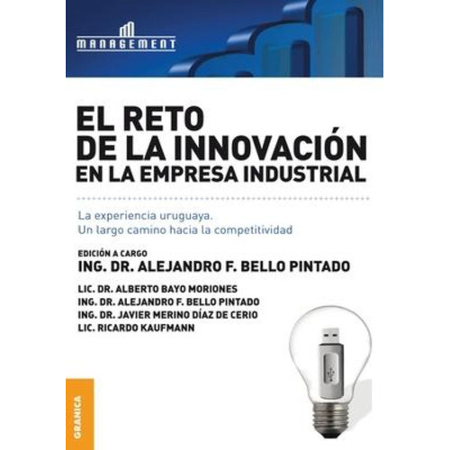 Reto De La Innovación En La Empresa Industrial: La Experiencia Uruguaya, De Alejandro Bello Pintado. Editorial Ediciones Granica, Tapa Blanda En Español, 2018