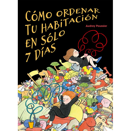 Cómo ordenar tu habitación en sólo 7 días, de Poussier, Audrey. Editorial PICARONA-OBELISCO, tapa dura en español, 2021