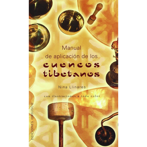 Manual de aplicación de los cuencos tibetanos: Con ilustraciones a todo color, de Nina, Llinares. Editorial Ediciones Obelisco, tapa blanda en español, 2008