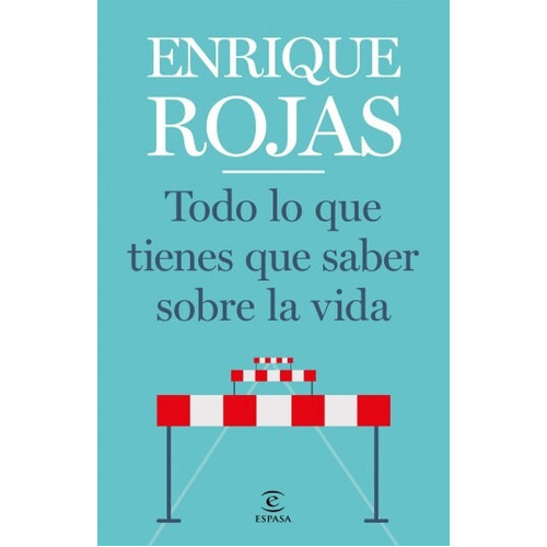 Todo Lo Que Tienes Que Saber Sobre La Vida, De Enrique Rojas. Editorial Espasa, Tapa Blanda En Español