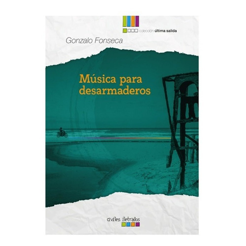 Música Para Desarmaderos - Gonzalo Fonseca, De Gonzalo Fonseca. Editorial Civiles Iletrados En Español