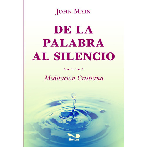 De La Palabra Al Silencio, De John Main. Editorial Bonum, Tapa Blanda En Español, 2010