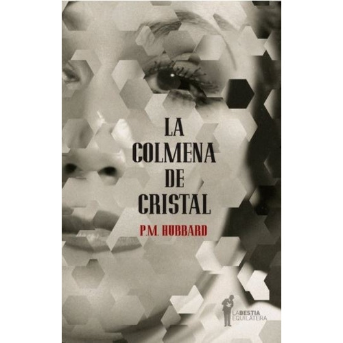 Colmena De Cristal, La, de Hubbard P.M. Editorial La Bestia Equilátera, tapa blanda en español, 2014