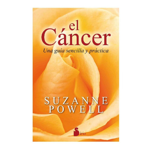 El cáncer: Una guía sencilla y práctica, de Powell Suzanne. Editorial Sirio, tapa blanda en español, 2016