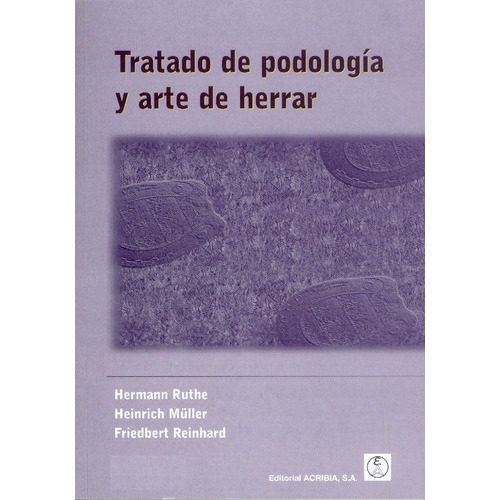 Tratado De Podología Y Arte De Herrar, De Ruthe, Hermann / Müller, Heinrich / Reinhard, Friedbert. Editorial Acribia, Tapa Blanda En Español, 2010