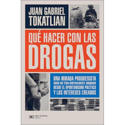 Que Hacer Con Las Drogas? - Juan Gabriel Tokatlian