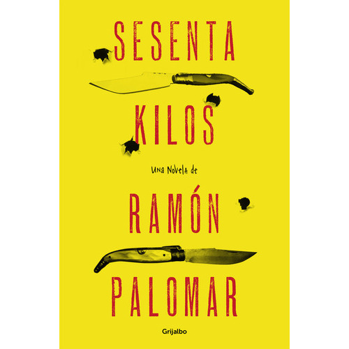 Sesenta Kilos, De Palomar, Ramón. Editorial Grijalbo, Tapa Blanda En Español