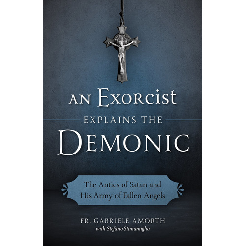 An Exorcist Explains The Demonic: The Antics Of Satan And His Army Of Fallen Angels, De Father Gabriele Amorth. Editorial Sophia Institute Press, Tapa Blanda En Inglés, 2016