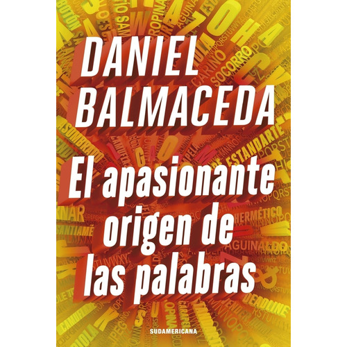 El apasionante origen de las palabras -, de Daniel Balmaceda. Editorial Sudamericana, tapa blanda en español, 2020