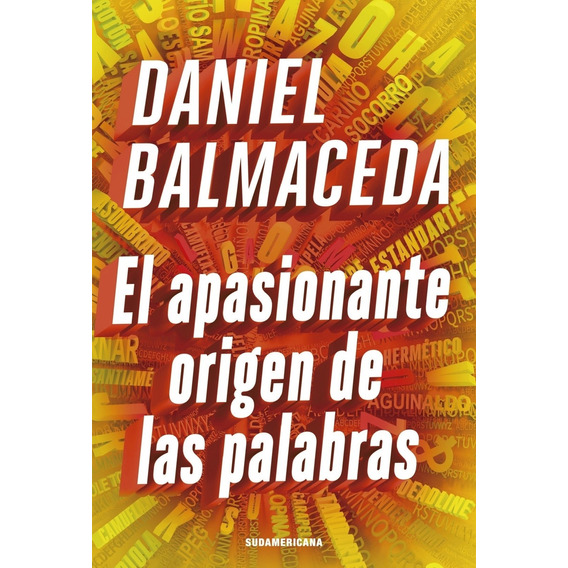 El apasionante origen de las palabras -, de Daniel Balmaceda. Editorial Sudamericana, tapa blanda en español, 2020
