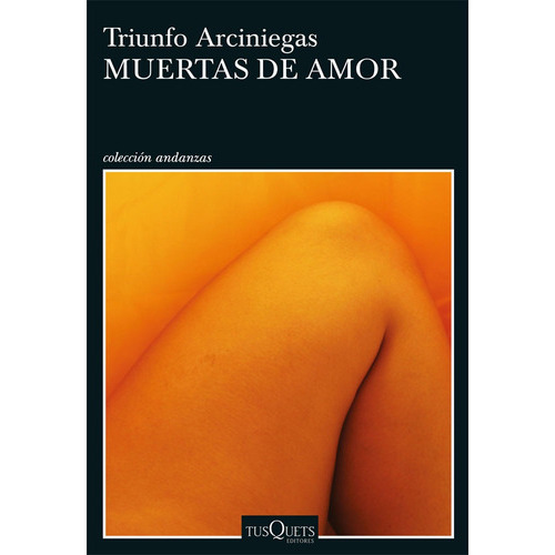 Muertas De Amor, De Arciniegas, Triunfo. Editorial Tusquets, Tapa Blanda En Español, 2023