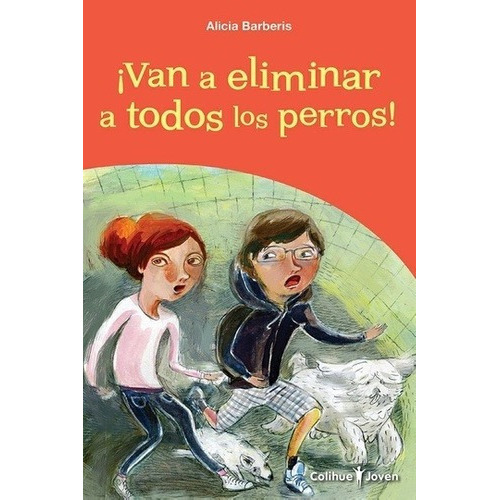 Van A Eliminar A Todos Los Perros! - Alicia Barberi, De Alicia Barberis. Editorial Colihue En Español