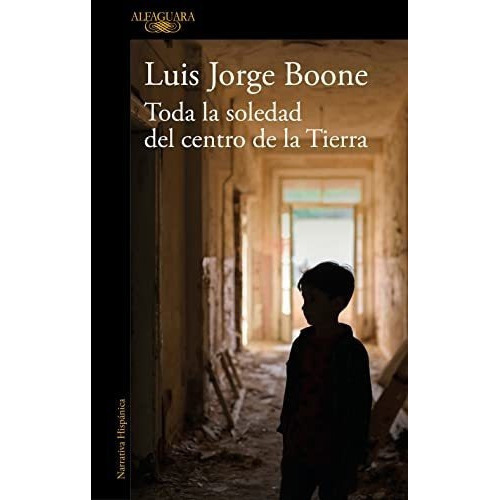 Toda La Soledad Del Centro De La Tierra /..., de Boone, Luis Jo. Editorial Alfaguara en español