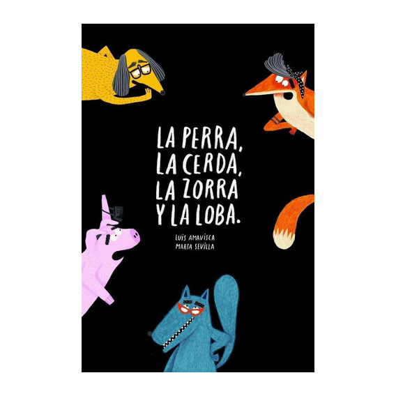 Perra, La Cerda, La Zorra Y La Loba, La, De Amavisca, Sevilla. Editorial Nubeocho, Tapa Blanda En Español