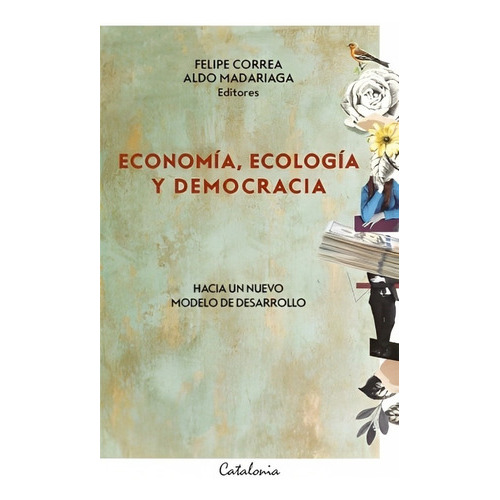 Economía, Ecología Y Democracia, De Felipe Correa