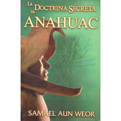 La Doctrina Secreta De Anahuac, De Weor Samael Aun. Editorial Berbera Editores, Tapa Blanda, Edición 1 En Español, 2005