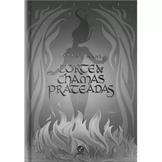 Corte De Chamas Prateadas (vol. 4  Edição Especial), De Sarah J. Maas. Editora Galera, Capa Dura Em Português