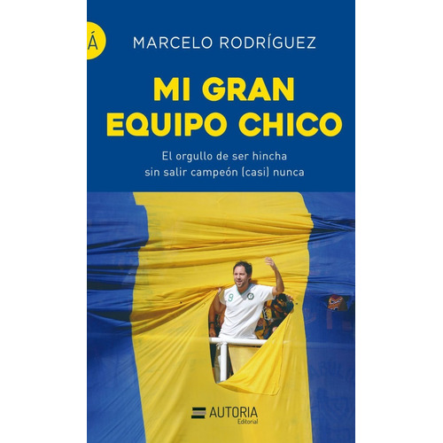 Mi Gran Equipo Chico - Marcelo Rodriguez - Autoria - Libro