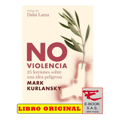 No Violencia  25 Lecciones Sobre Una Idea Peligrosa , De Mark Kurlansky. Editorial Debate, Tapa Blanda En Español, 2015