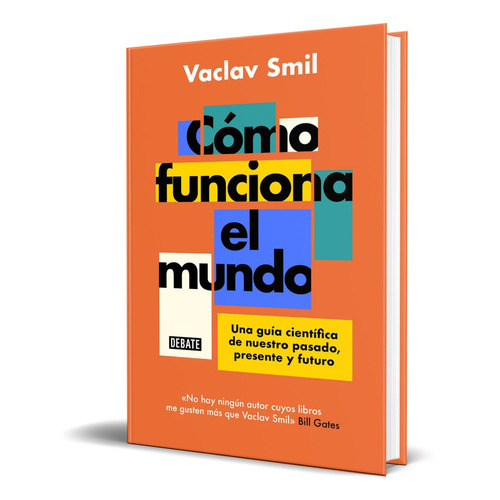 Cómo Funciona El Mundo, De Vaclav Smil. Editorial Debate, Tapa Blanda En Español, 2023