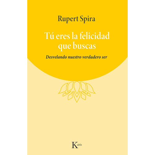 Libro Tu Eres La Felicidad Que Buscas - Spira, Rupert