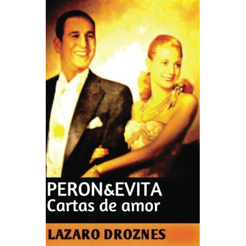 Libro : Peron & Evita: Cartas De Amor: La Extraordinaria Hi.