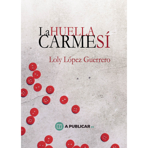 La huella Carmesí, de López Guerrero , Loly.. APublicar Editorial, tapa blanda, edición 1.0 en español, 2019