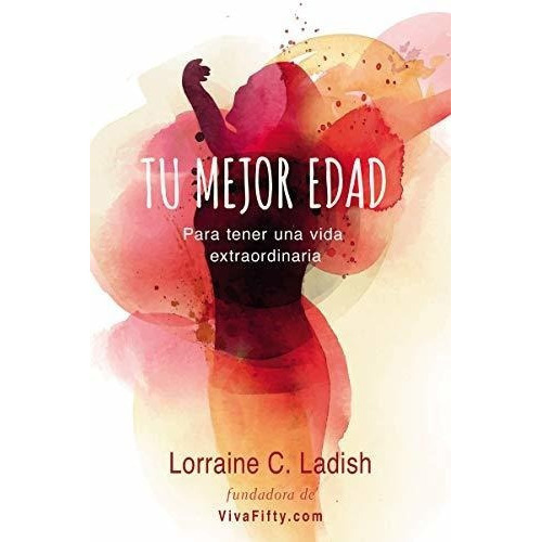 Tu Mejor Edad Para Tener Una Vida Extraordinaria -., De Ladish, Lorraine. Editorial Harper Collins Español En Español