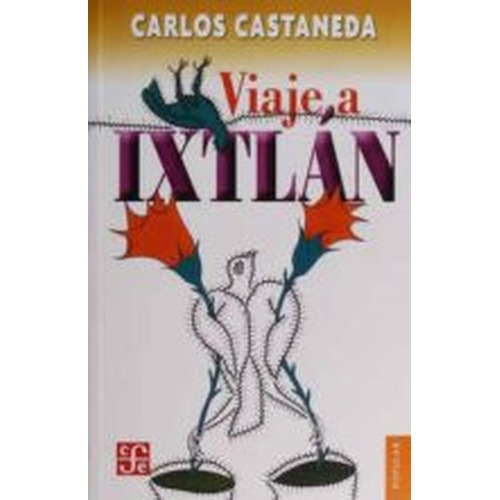 Viaje A Ixtlan. Las Lecciones De Don Juan / 3 Ed., De Castaneda, Carlos. Editorial Fce (fondo De Cultura Economica), Tapa Blanda En Español, 2016