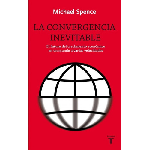 La Convergencia Inevitable - Spence, Michael  - *