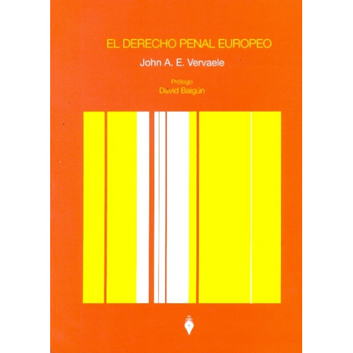 El Derecho Penal Europeo, De Vervaele John A.e. Serie N/a, Vol. Volumen Unico. Editorial Del Puerto, Tapa Blanda, Edición 1 En Español, 2010