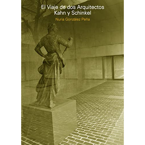 El Viaje De Dos Arquitectos. Kahn Y Schinkel, De Gonzalez Peña Nuria. Nobuko/diseño Editorial, Tapa Blanda En Español, 9999