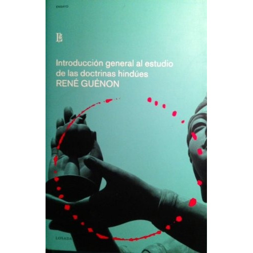 Introduccion General Al Estudio De Las Doctrinas Hindues, De Guénon, René. Serie N/a, Vol. Volumen Unico. Editorial Losada, Tapa Blanda, Edición 1 En Español, 2004