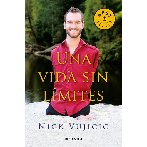 Una Vida sin Límites: Inspiración para vivir completamente feliz, de Vujicic, Nick. Serie Bestseller Editorial Debolsillo, tapa blanda en español, 2016