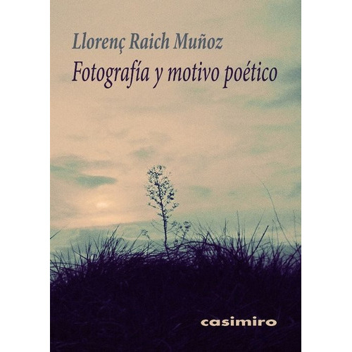 Fotografía Y Motivo Poético, De Raich Muñoz Llorenc. Editorial Casimiro (w), Tapa Blanda En Español