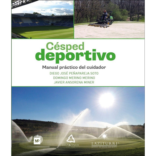 Césped Deportivo: Manual Práctico Del Cuidador, De Peñapareja Soto, Dirgo José / Merino Merino, Domingo / Ansorena Miner, Javier. Editorial Mundiprensa En Español