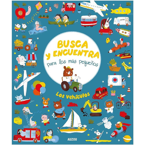 Busca Y Encuentra Para Los Más Pequeños Los Vehículos, de Varios autores. Editorial Auzou, tapa blanda, edición 1 en español